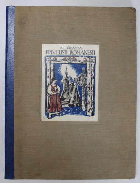 PRIVELISTI ROMANESTI , 190 DE PLANSE CU O PREFATA SI UN TEXT INDRODUCTIV de ALEXANDRU BADAUTA , 1932 *COTOR REFACUT