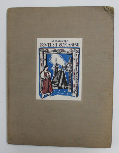 PRIVELISTI ROMANESTI de AL. BADAUTA - BUCURESTI, 1932, DEDICATIE