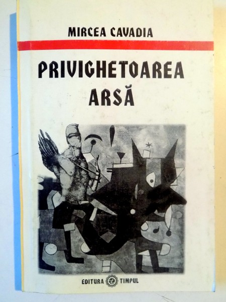 PRIVIGHETOAREA ARSA de MIRCEA CAVADIA , 2000 , DEDICATIE*