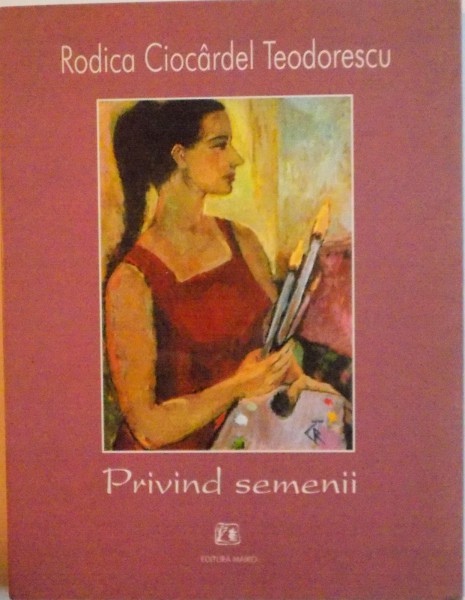 PRIVIND SEMENII de RODICA CIOCARDEL TEODORESCU, 2000 DEDICATIE *