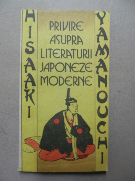 PRIVIRE ASUPRA LITERATURII JAPONEZE MODERNE-HISAAKI YAMANOCHI  BUCURESTI 1989