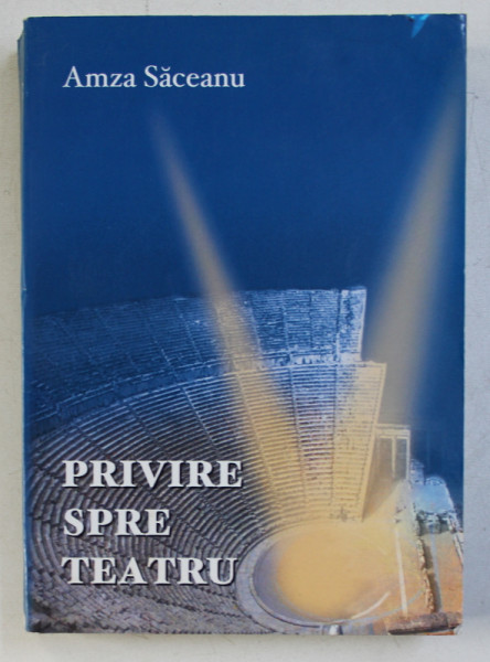 PRIVIRE SPRE TEATRU de AMZA SACEANU , 2002 , DEDICATIE*