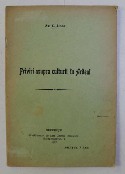 PRIVIRI ASUPRA CULTURII IN ARDEAL de ST. C. IOAN , 1907 DEDICATIE*