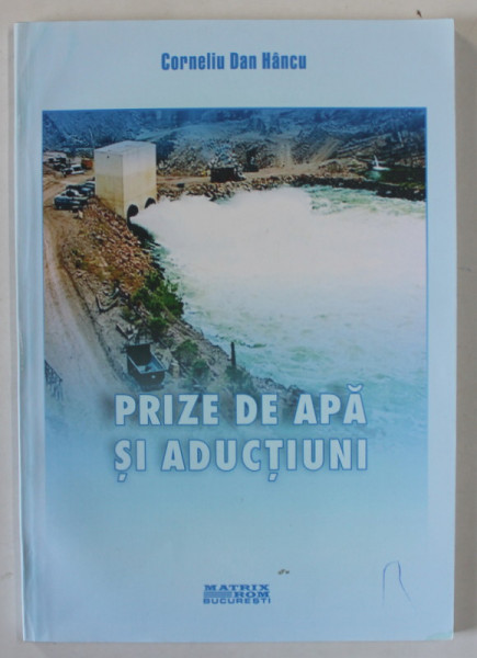 PRIZE DE APA SI ADUCTIUNI de CORNELIU DAN HANCU , 2004