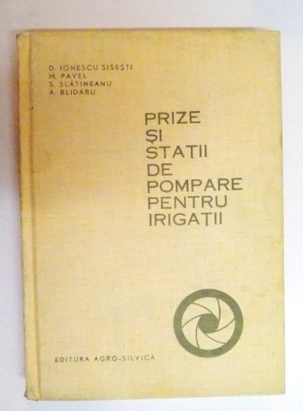 PRIZE SI STATII DE POMPARE PENTRU IRIGATII de D. IONESCU - SISESTI.. A. BLIDARU , 1965