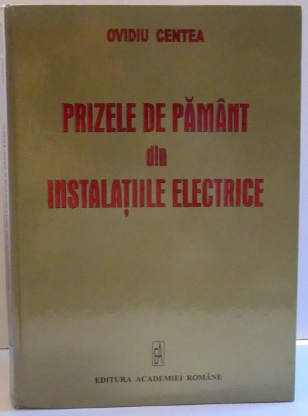 PRIZELE DE PAMANT DIN INSTALATIILE ELECTRICE de OVIDIU CENTRA , 2006