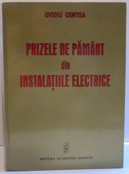 PRIZELE DE PAMANT DIN INSTALATIILE ELECTRICE de OVIDIU CENTRA , 2006