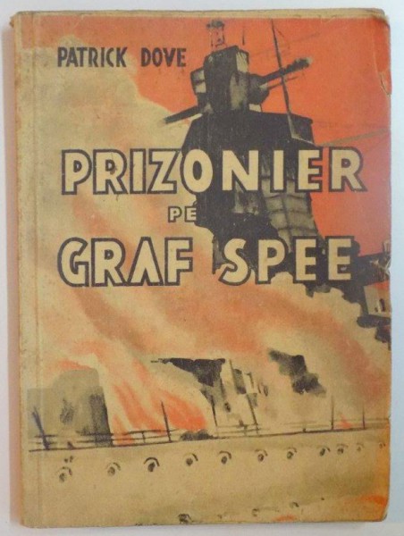 PRIZONIER PE GRAF SPEE de CAPITAN PATRICK DOVE  1945