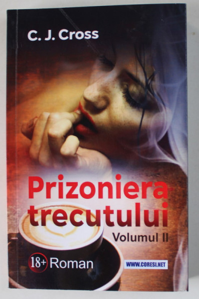 PRIZONIERA  TRECUTULUI de C.J. CROSS , VOLUMUL II , roman erotic , 2023 , 18 +!