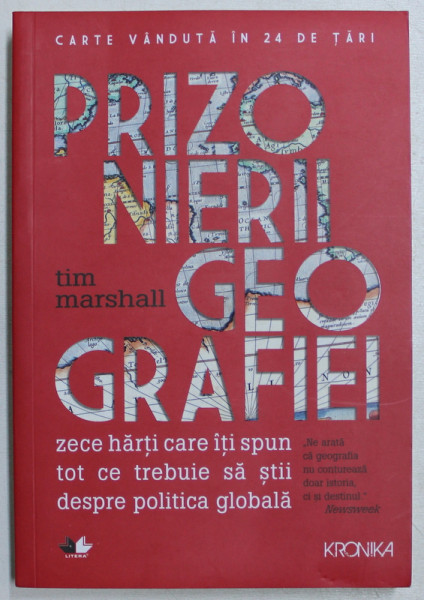 PRIZONIERII GEOGRAFIEI  - ZECE HARTI CARE ITI SPUN TOT CE TREBUIE SA STII DESPRE POLITICA GLOBALA de TIM MARSHALL , 2018