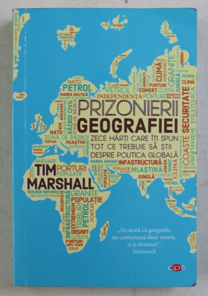 PRIZONIERII GEOGRAFIEI  - ZECE HARTI CARE ITI SPUN TOT CE TREBUIE SA STII DESPRE POLITICA GLOBALA de TIM MARSHALL , 2019