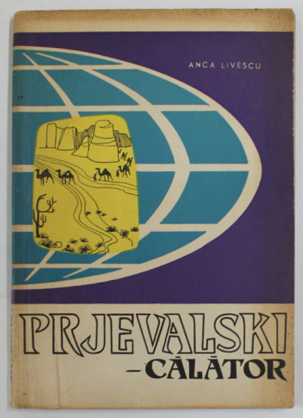 PRJEVALSKI - CALATOR de ANCA LIVESCU , coperta si ilustratii de ION MITURCA , 1963