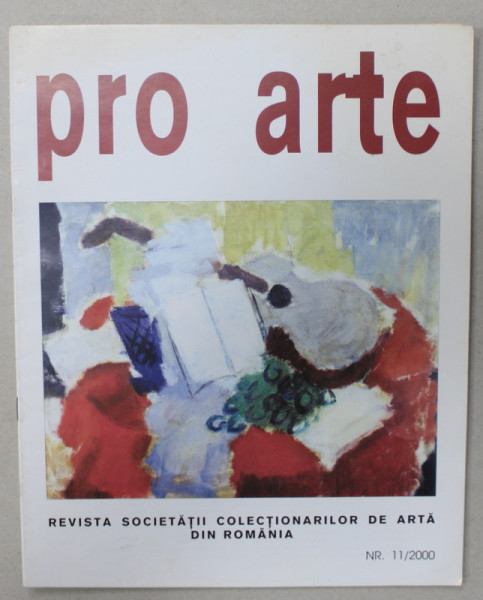 PRO ARTE , REVISTA SOCIETATII COLECTIONARILOR DE ARTA DIN ROMANIA , NR. 11 / 2000