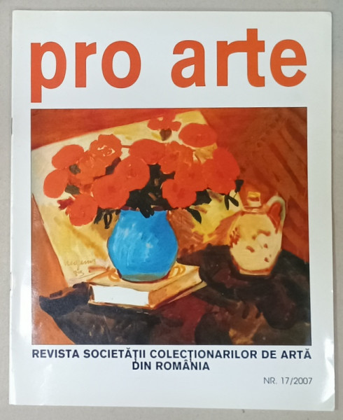 PRO  ARTE , REVISTA SOCIETATII COLECTIONARILOR DE ARTA DIN ROMANIA , NR. 17 , 2007