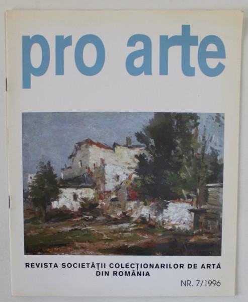 PRO ARTE , REVISTA SOCIETATII COLECTIONARILOR DE ARTA DIN ROMANIA , NR. 7 / 1996 , BROSATA