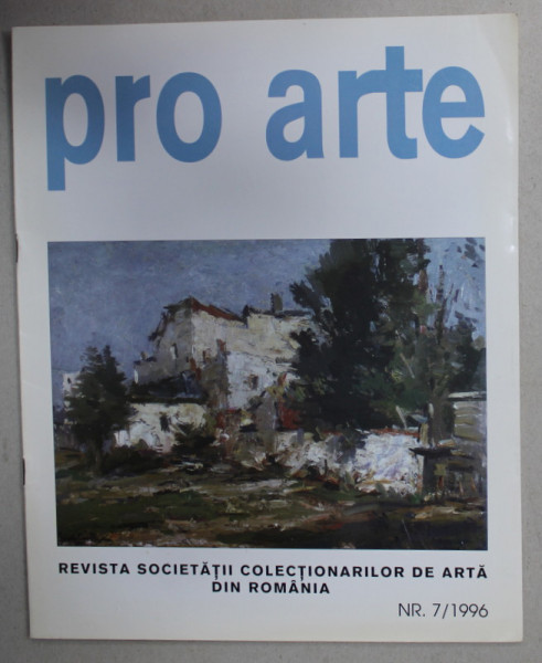 PRO ARTE , REVISTA SOCIETATII COLECTIONARILOR DE ARTA DIN ROMANIA , NR. 7 / 1996