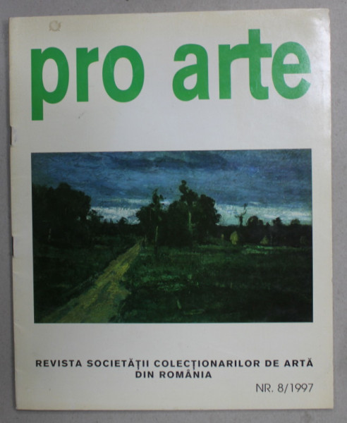PRO ARTE , REVISTA SOCIETATII COLECTIONARILOR DE ARTA DIN ROMANIA , NR. 8 / 1997