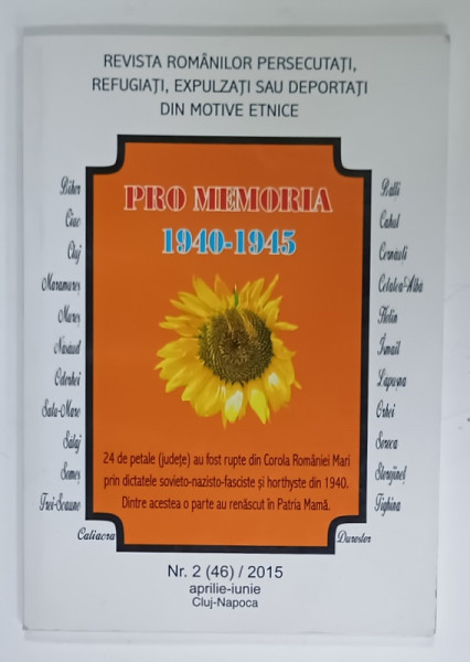 PRO MEMORIA 1940 - 1945 , REVISTA ROMANILOR PERSECUTATI , REFUGIATI , EXPULZATI SAU DEPORTATI DIN MOTIVE ETNICE , NR. 2 , 2015