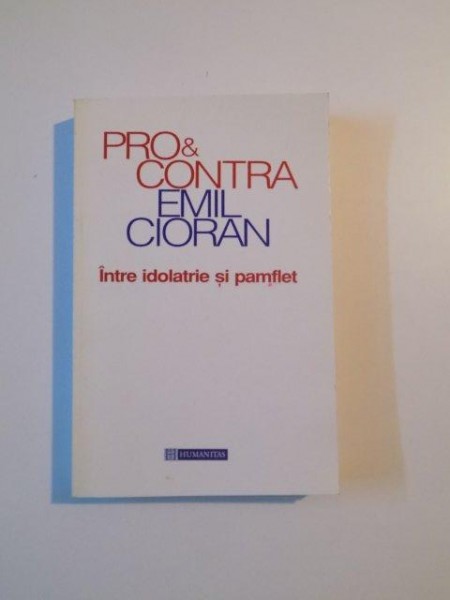 PRO SI CONTRA INTRE IDOLATRIE SI PAMFLET de EMIL CIORAN , 1998 *PREZINTA HALOURI DE APA