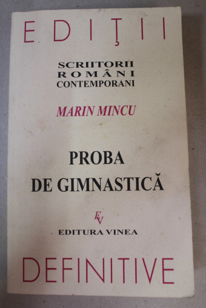 PROBA DE GIMNASTICA de MARIN MINCU , VERSURI SI PROZA , EDITIE DEFINITIVA , 2005