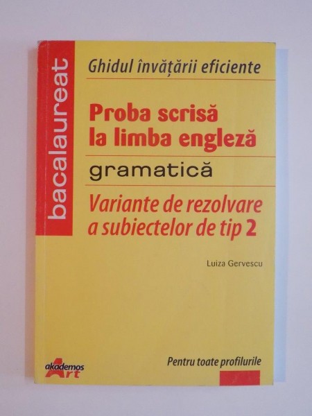 PROBA SCRISA LA LIMBA ENGLEZA , GRAMATICA , VARIANTE DE REZOLVARE A SUBIECTELOR DE TIP 2 de LUIZA GERVESCU , 2007