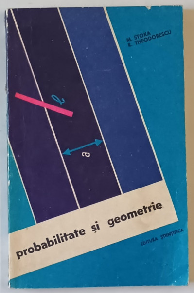 PROBABILITATE SI GEOMETRIE de M. STOKA si R. THEODORESCU , 1966