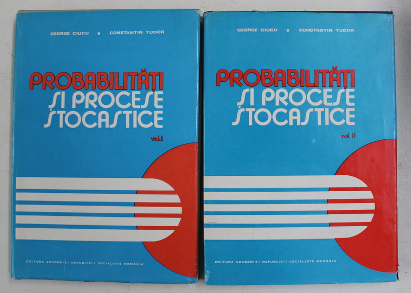 PROBABILITATI SI PROCESE STOCASTICE de GEORGE CIUCU si CONSTANTIN TUDOR , VOLUMELE I - II , 1978 - 1979