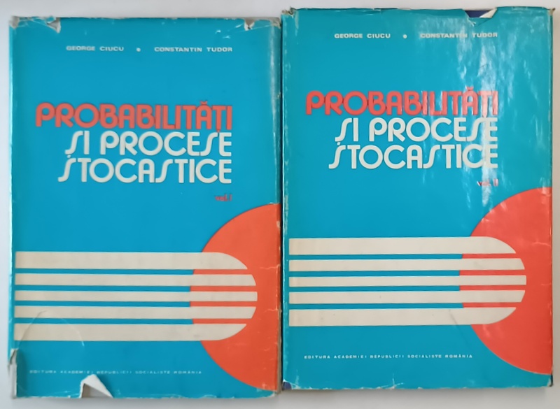 PROBABILITATI SI PROCESE STOCASTICE de GEORGE CIUCU si CONSTANTIN TUDOR , VOLUMELE I - II , 1978 - 1979