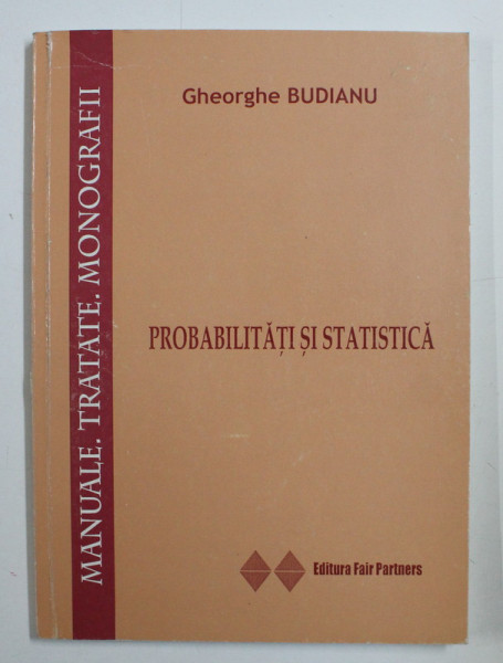 PROBABILITATI SI STATISTICA de GHEORGHE BUDIANU , 2005