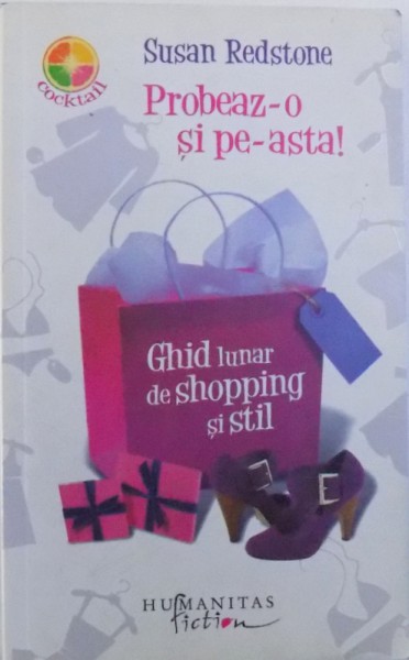 PROBEAZ - O SI PE ASTA ! GHID LUNAR DE SHOPPING SI STIL de SUSAN REDSTONE , 2008