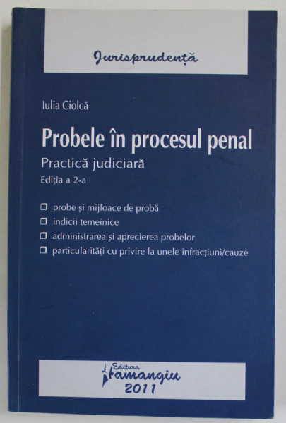 PROBELE IN PROCESUL PENAL , PRACTICA JUDICIARA de IULIA CIOLCA , 2011 , PREZINTA SUBLINIERI *
