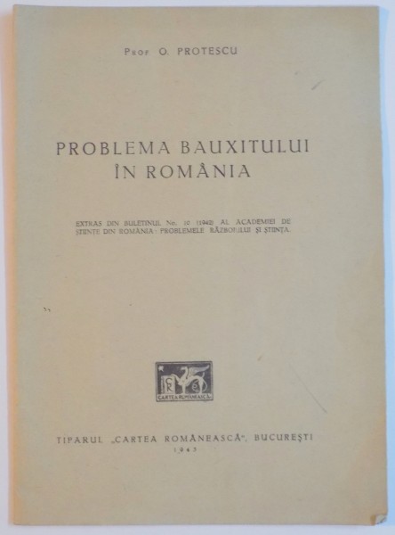 PROBLEMA BAUXITULUI IN ROMANIA de O. PROTESCU , CONTINE DEDICATIA AUTORULUI , 1943