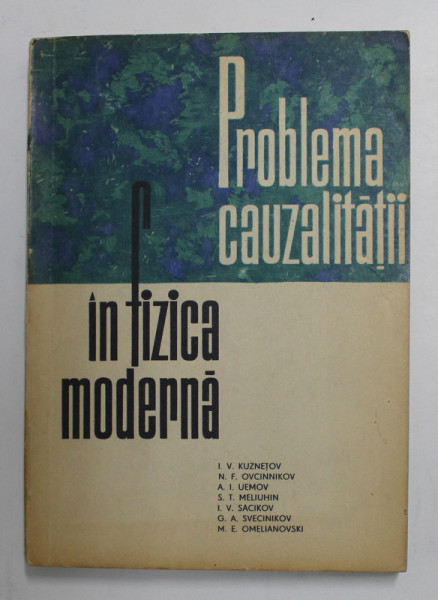 PROBLEMA CAUZALITATII IN FIZICA MODERNA de I.V. KUZNETOV ...M.E OMELIANOVSKI , 1963