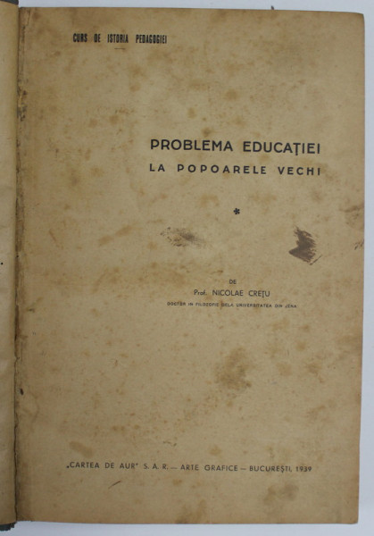 PROBLEMA EDUCATIEI LA POPOARELE VECHI de NICOLAE CRETU , CURS DE ISTORIA PEDAGOGIEI , 1939 , DEDICATIE *