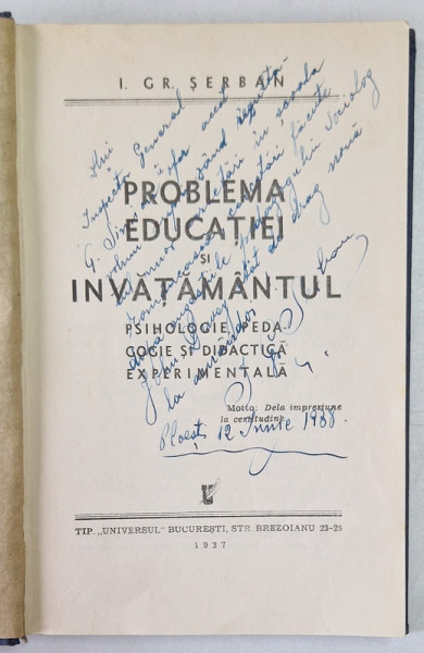 PROBLEMA EDUCATIEI SI INVATAMANTUL  - PSIHOLOGIE , PEDAGOGIE SI DIDACTICA EXPERIMENTALA de I. GR. SERBAN , 1937 , DEDICATIE*