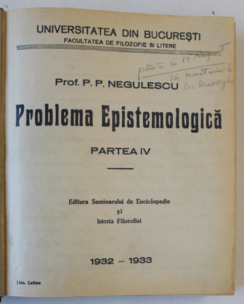 PROBLEMA EPISTEMOLOGICA de P.P. NEGULESCU , PARTEA IV , CURS UNIVERSITAR , 1932 -1933 , PREZINTA SUBLINIERI SI INSEMNARI *