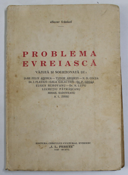 PROBLEMA EVREIASCA VAZUTA SI SOLUTIONATA DE d-nii ADERCA ,ARGHEZI ,GALACTION ,GROZA ,ZISSU ….. de ELIEZER FRANKEL ,1945 * PREZINTA SUBLINIERI