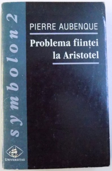PROBLEMA FIINTEI LA ARISTOTEL de PIERRE AUBENQUE , 1998 ,