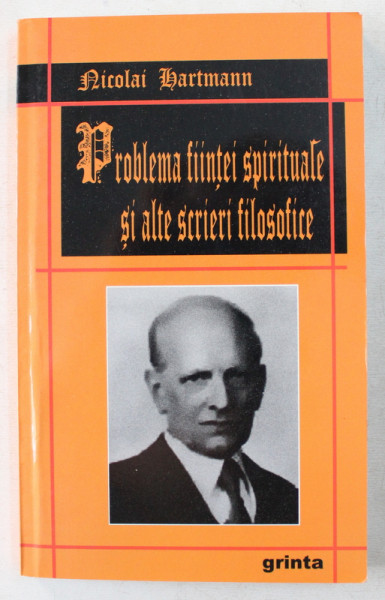 PROBLEMA FIINTEI SPIRITUALE SI ALTE SCRIERI FILOSOFICE de NICOLAI HARTAMANN , 2008