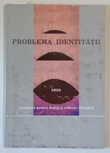 PROBLEMA IDENTITATII , KRISIS , SOCIETATEA PENTRU DIALOG SI REFLECTIE FILOSOFICA , NUMARUL 2 , 1995