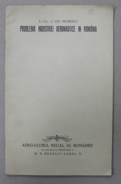 PROBLEMA INDUSTRIEI AERONAUTICE IN ROMANIA de LT. COL. AV. GH. NEGRESCU , CONFERINTA TINUTA LA 18 FEBRUARIE 1931