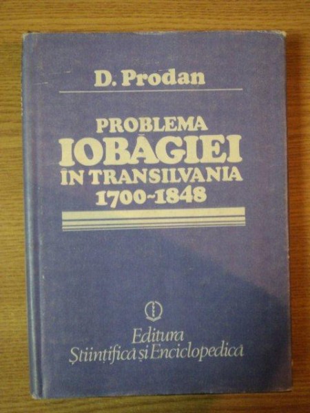 PROBLEMA IOBAGIEI IN TRANSILVANIA 1700-1848 de D. PRODAN , 1989