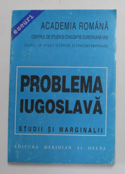 PROBLEMA IUGOSLAVA - STUDII SI MARGINALII , coordonator SILVIU B. MOLDOVAN , 1998 , DEDICATIE *