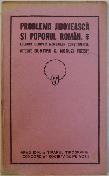 PROBLEMA JIDOVEASCA SI POPORUL ROMAN  - LUCRARE DEDICATA MEMBRILOR CONSTITUANTEI de DUMITRU MORUZI , 1914