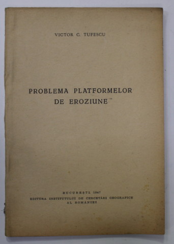 PROBLEMA PLATFORMELOR DE EROZIUNE de VICTOR C. TUFESCU , 1947
