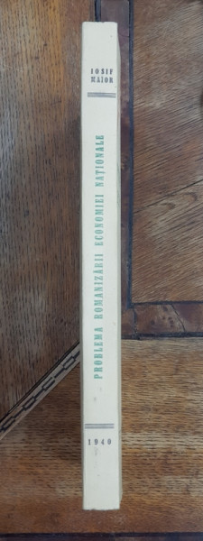 PROBLEMA ROMANIZARII ECONOMIEI NATIONALE de IOSIF MAIOR - BUCURESTI, 1940