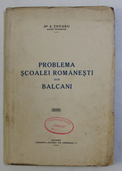 PROBLEMA SCOALEI ROMANESTI DIN BALCANI de S. TOVARU , 1934 *DEDICATIE