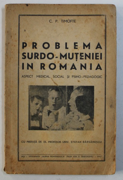 PROBLEMA SURDO - MUTENIEI IN ROMANIA  - ASPECT MEDICAL , SOCIAL SI PSIHO - PEDAGOGIC de C . P . TIMOFTE , 1942 , DEDICATIE*