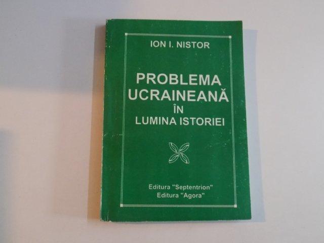 PROBLEMA UCRAINEANA IN LUMINA ISTORIEI de ION I. NISTOR 1997
