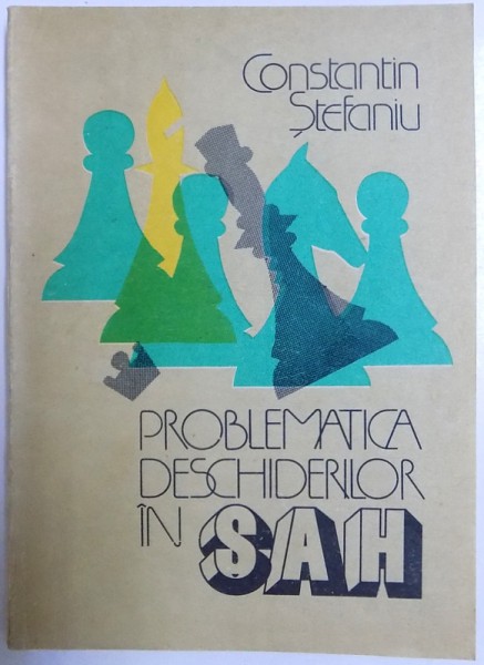 PROBLEMATICA DESCHIDERILOR IN SAH de CONSTANTIN STEFANIU , 1992